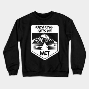 kayaking gets me wet Crewneck Sweatshirt